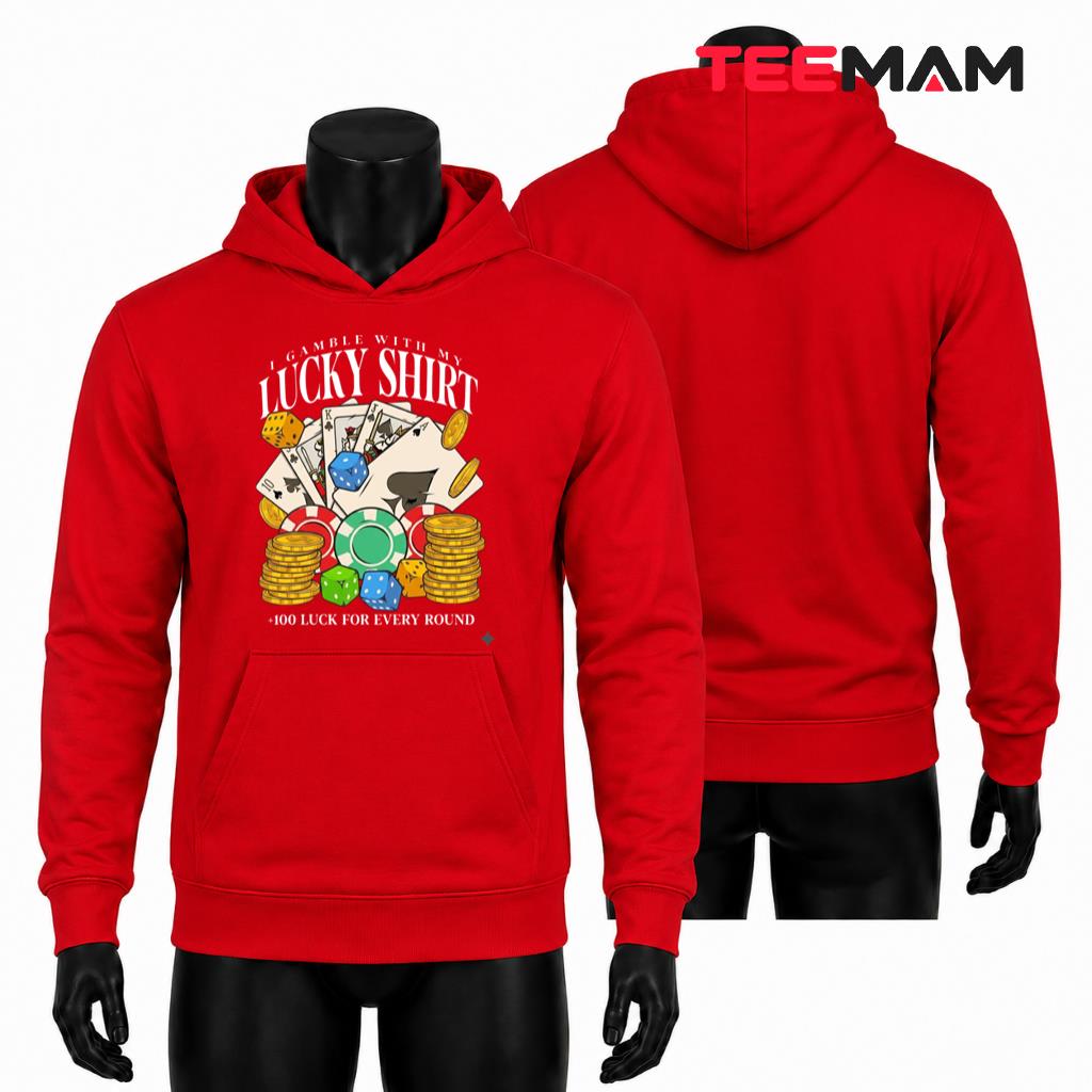 I Gamble With My Lucky Hoodie Casino Shirt I Gamble With My Lucky Hoodie Casino Shirt