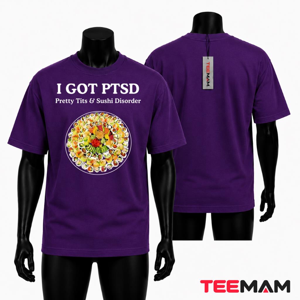 I Got PTSD Pretty Tits Sushi Disorder T-Shirt