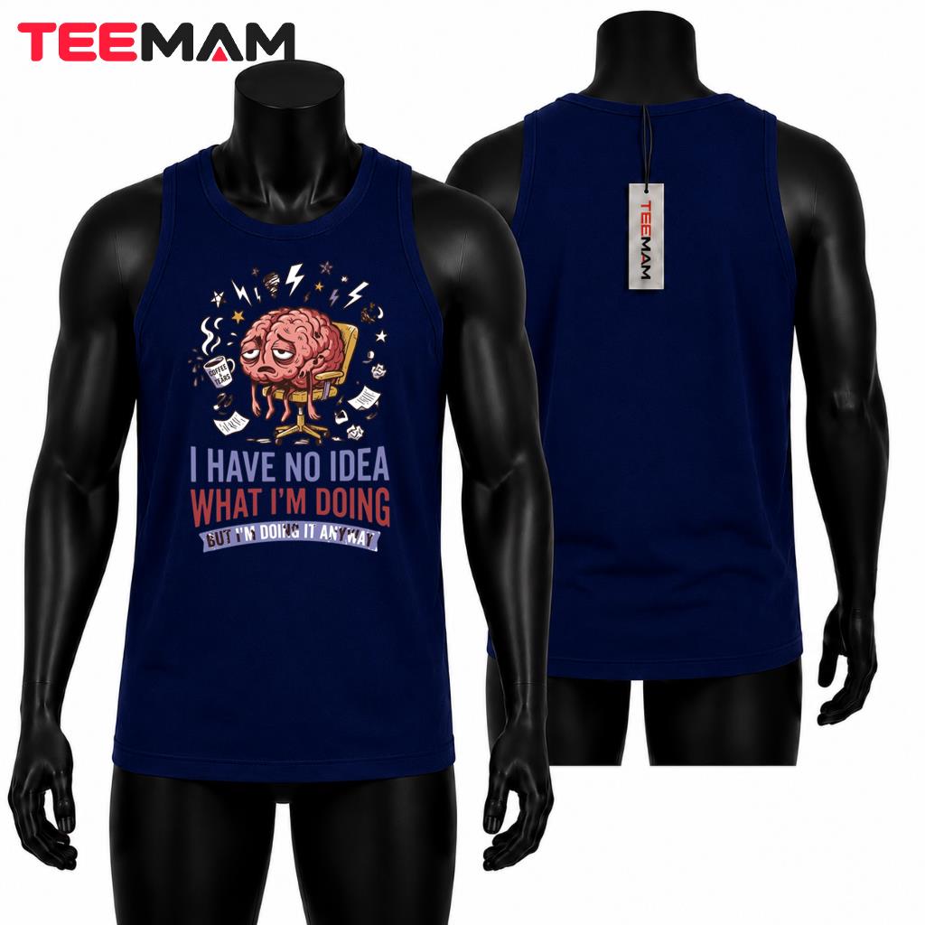 I Have No Idea What Im Doing Tired Brain Coffee Office Humor Tank Top I Have No Idea What Im Doing Tired Brain Coffee Office Humor Tank Top