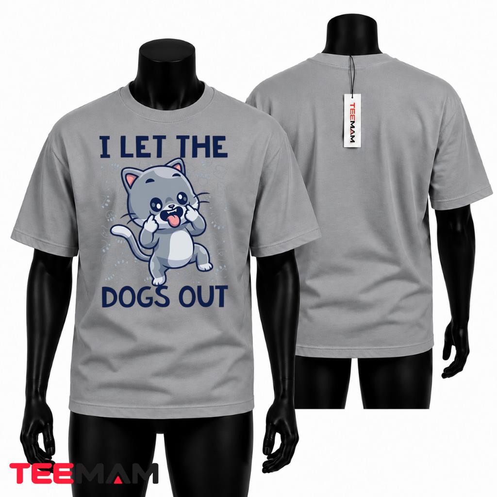 I Let The Dogs Out Funny Cat T-Shirt