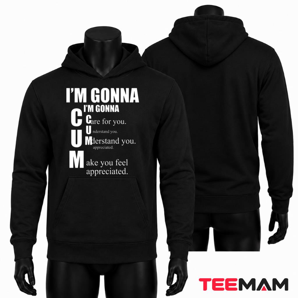I'm Gonna Care Understand Make You Feel Hoodie I'm Gonna Care Understand Make You Feel Hoodie