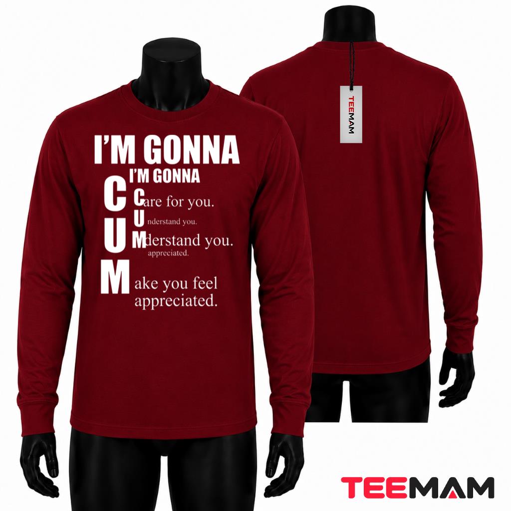 I'm Gonna Care Understand Make You Feel Long Sleeve I'm Gonna Care Understand Make You Feel Long Sleeve