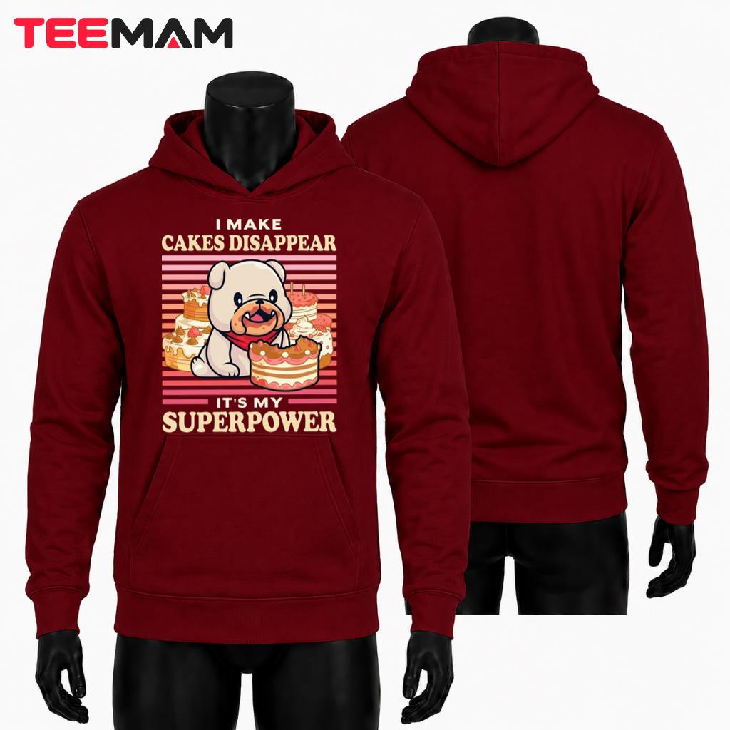 I Make Cakes Disappear Superpower Bulldog Hoodie I Make Cakes Disappear Superpower Bulldog Hoodie