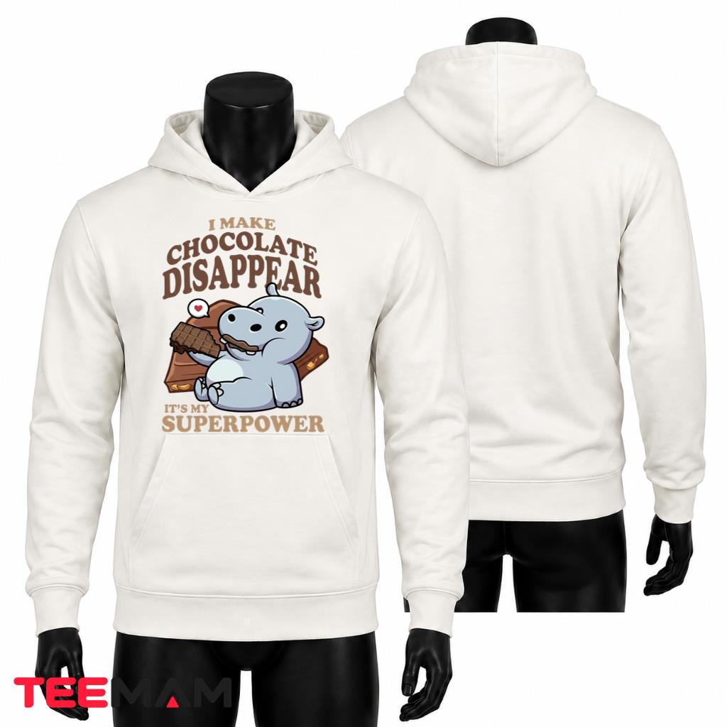 I Make Chocolate Disappear Superpower Hoodie I Make Chocolate Disappear Superpower Hoodie
