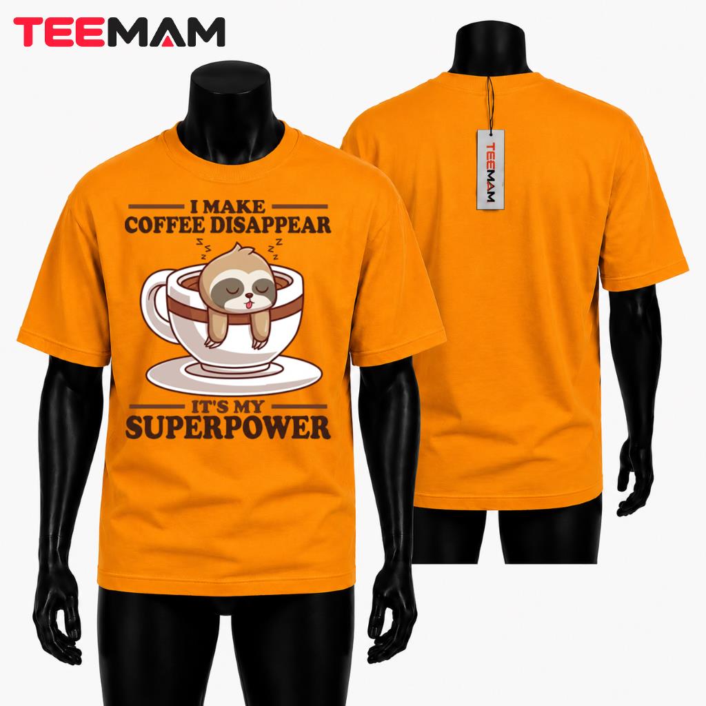 I Make Coffee Disappear Superpower Sloth T-Shirt