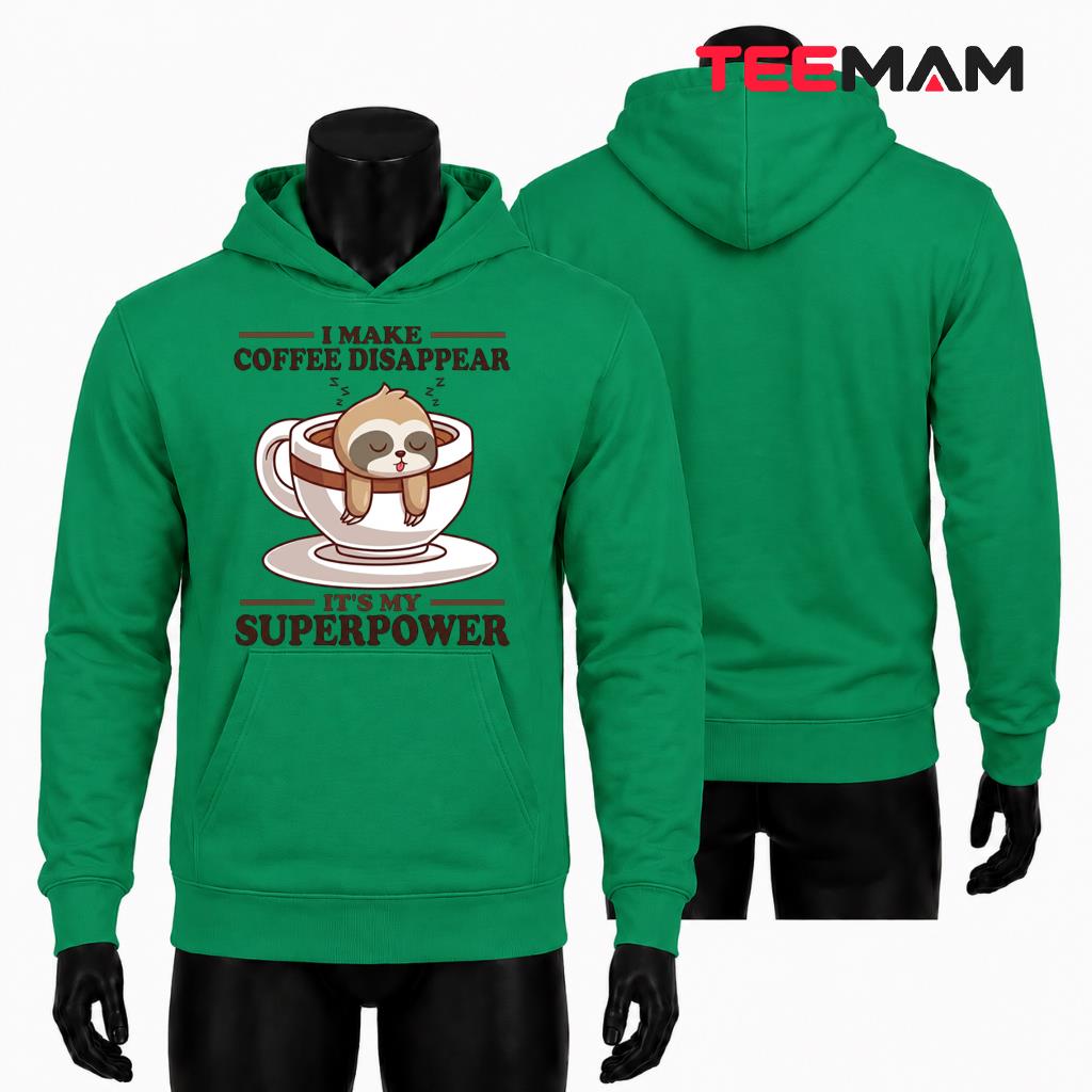 I Make Coffee Disappear Superpower Sloth Hoodie I Make Coffee Disappear Superpower Sloth Hoodie