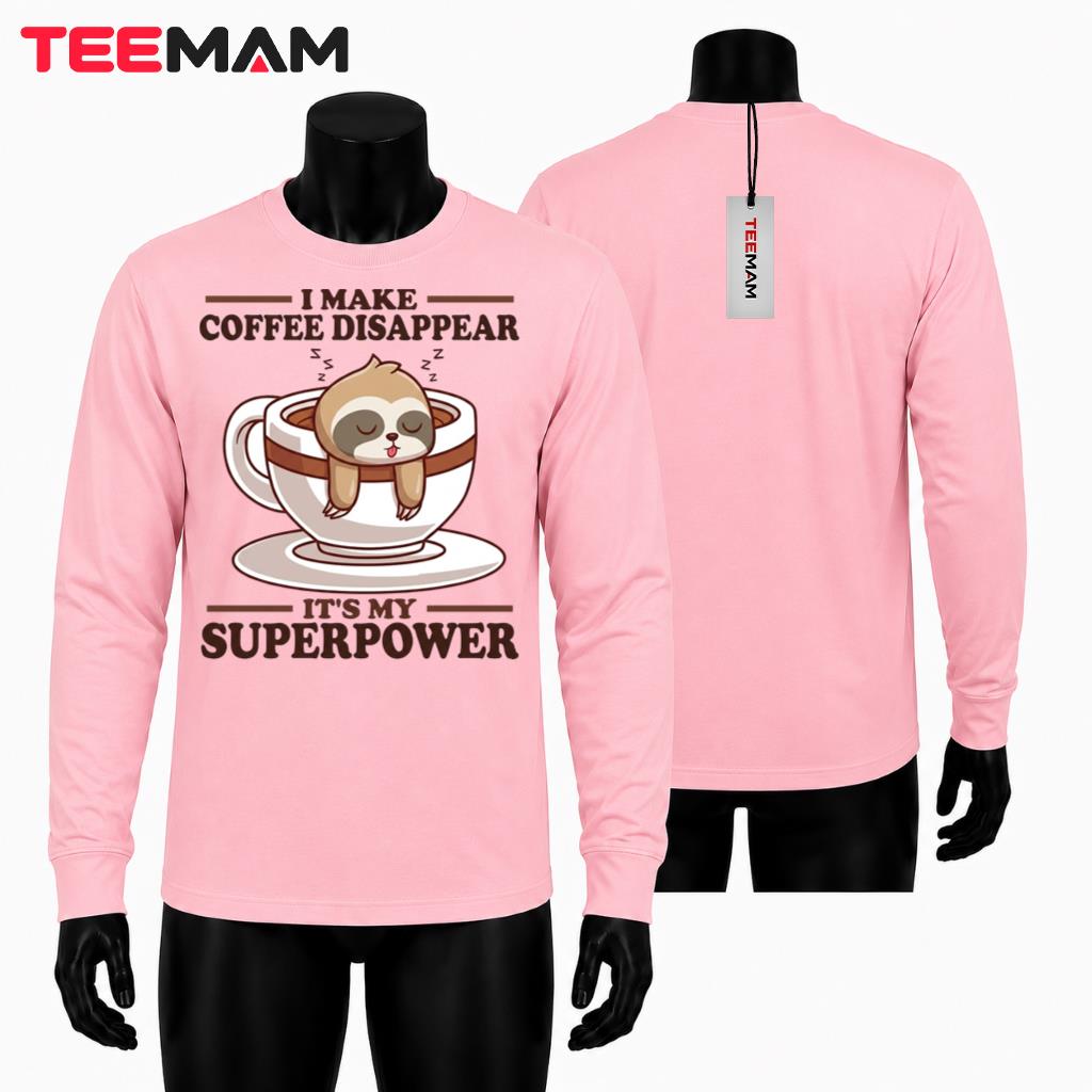 I Make Coffee Disappear Superpower Sloth Long Sleeve I Make Coffee Disappear Superpower Sloth Long Sleeve