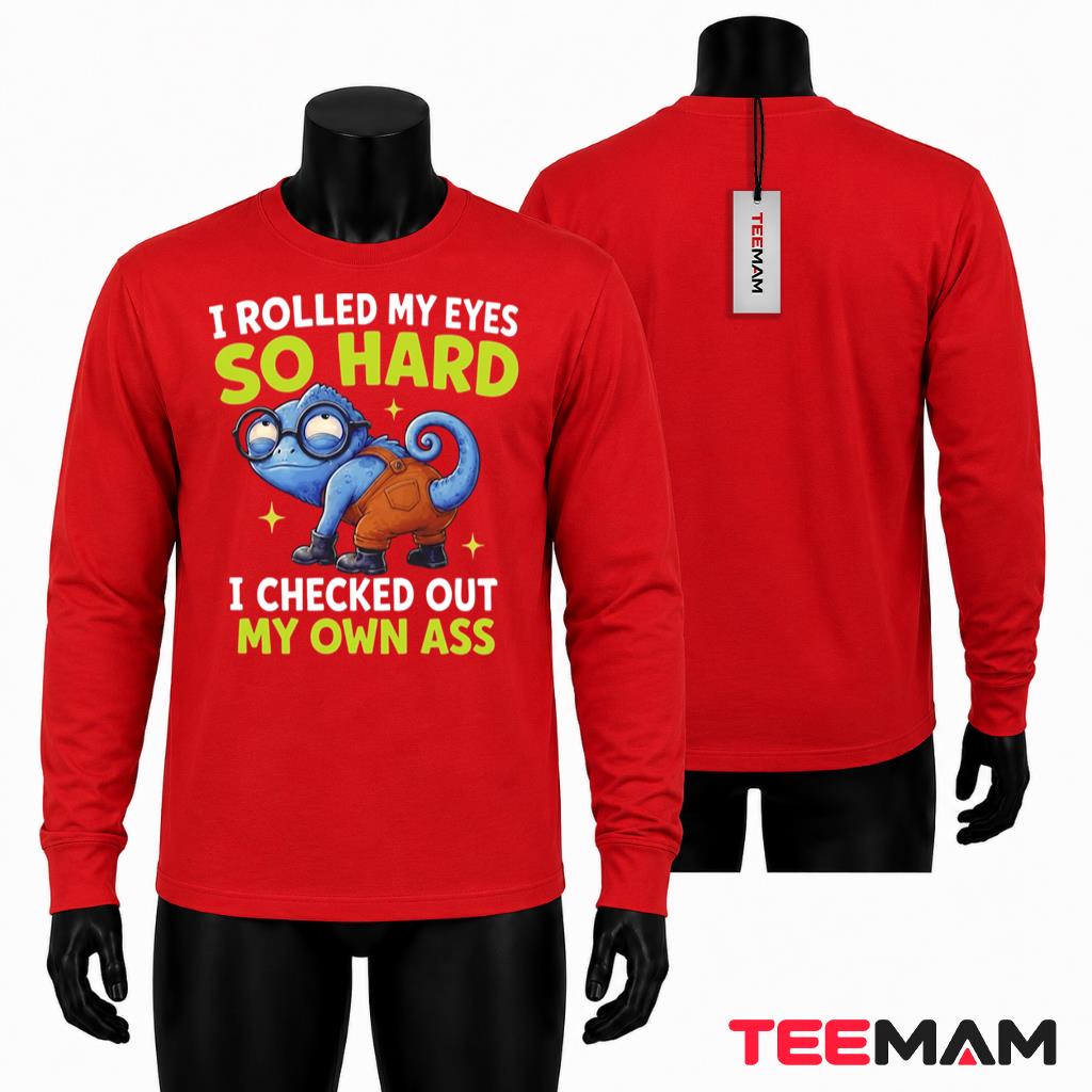 I Rolled My Eyes So Hard I Checked Out My Own Ass Long Sleeve I Rolled My Eyes So Hard I Checked Out My Own Ass Long Sleeve