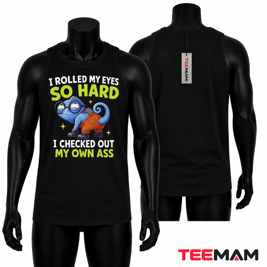 I Rolled My Eyes So Hard I Checked Out My Own Ass Tank Top I Rolled My Eyes So Hard I Checked Out My Own Ass Tank Top