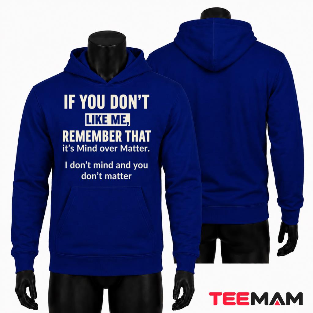 If You Don't Like Me Mind Over Matter Hoodie If You Don't Like Me Mind Over Matter Hoodie