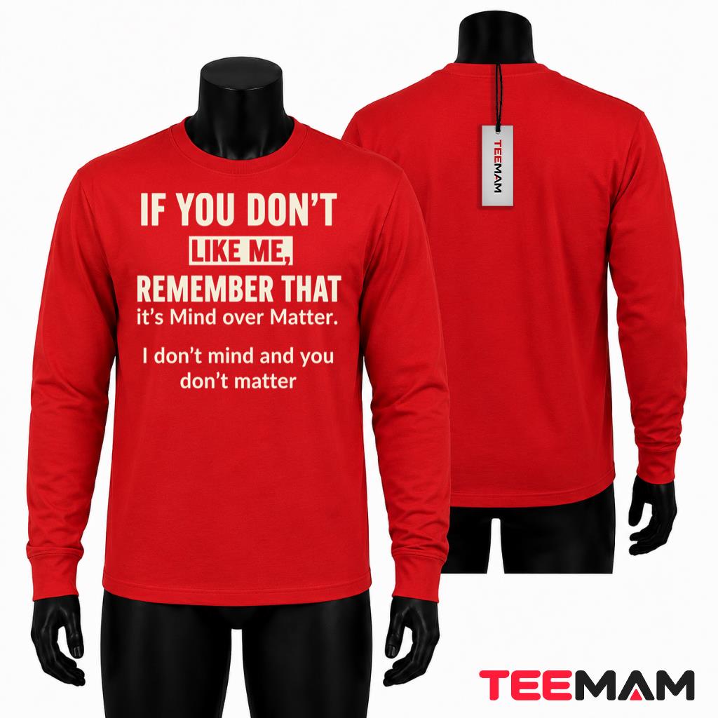 If You Don't Like Me Mind Over Matter Long Sleeve If You Don't Like Me Mind Over Matter Long Sleeve