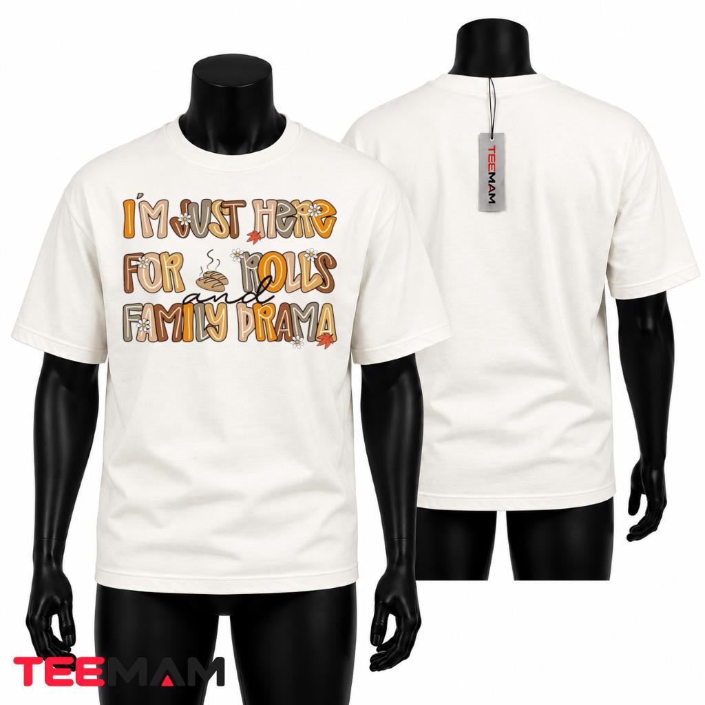 Im Just Here For Rolls And Family Drama T-Shirt Funny Thanksgiving