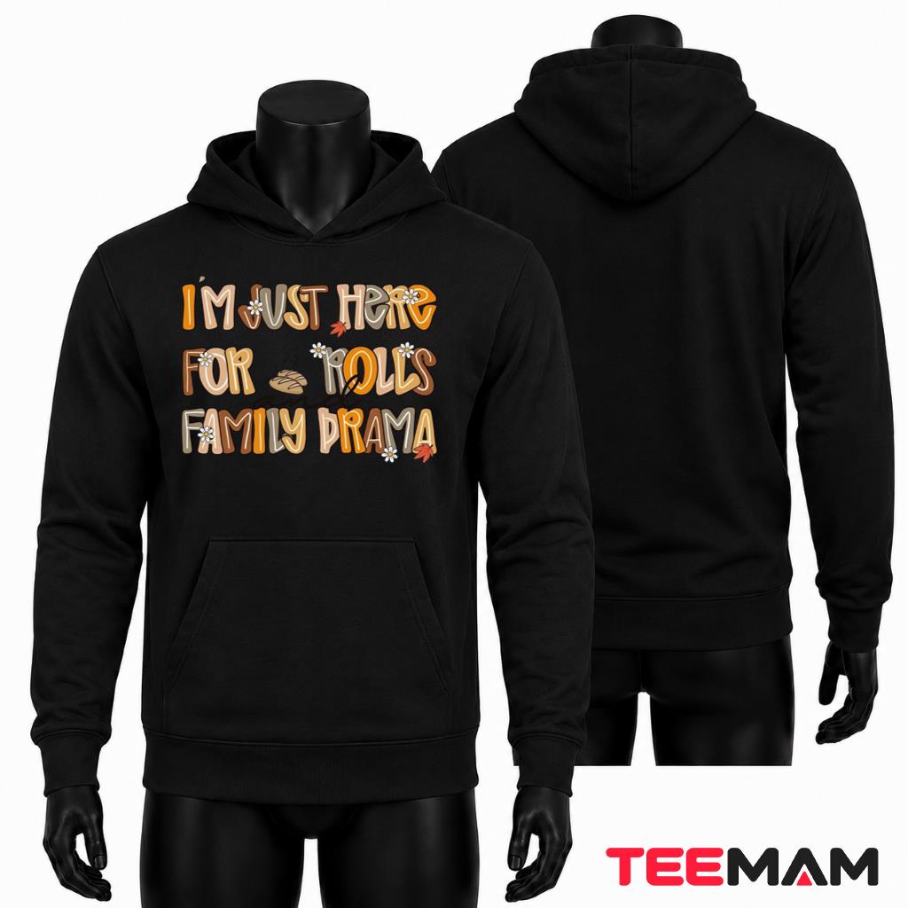 Im Just Here For Rolls And Family Drama Hoodie Funny Thanksgiving Im Just Here For Rolls And Family Drama Hoodie Funny Thanksgiving