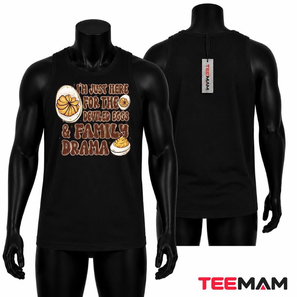 Im Just Here For The Deviled Eggs And Family Drama Tank Top Im Just Here For The Deviled Eggs And Family Drama Tank Top