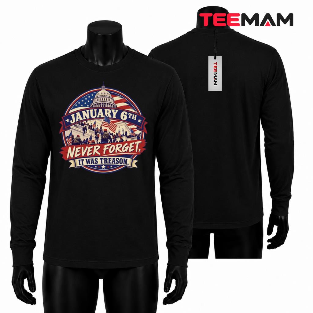 January 6th Never Forget It Was Treason US Capitol Political Long Sleeve January 6th Never Forget It Was Treason US Capitol Political Long Sleeve