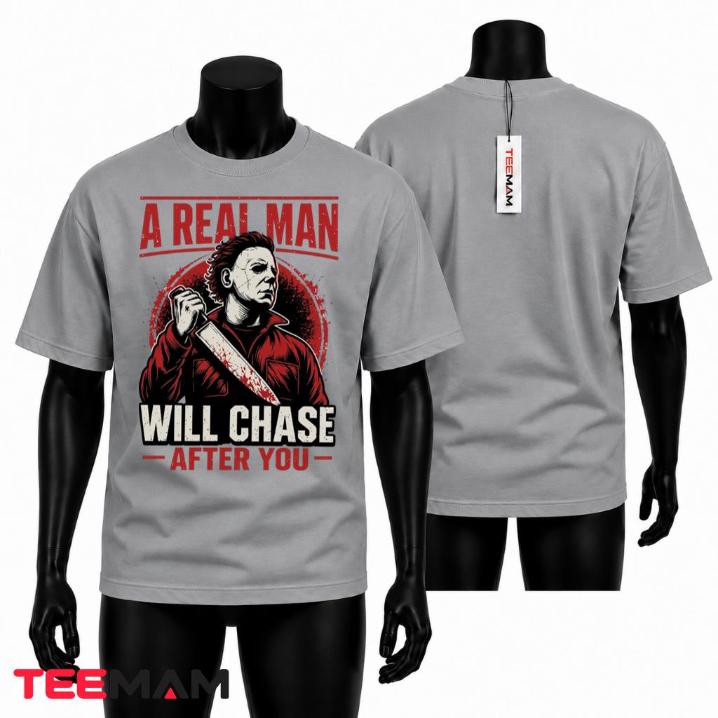 Michael Myers Halloween T-Shirt A Real Man Will Chase After You