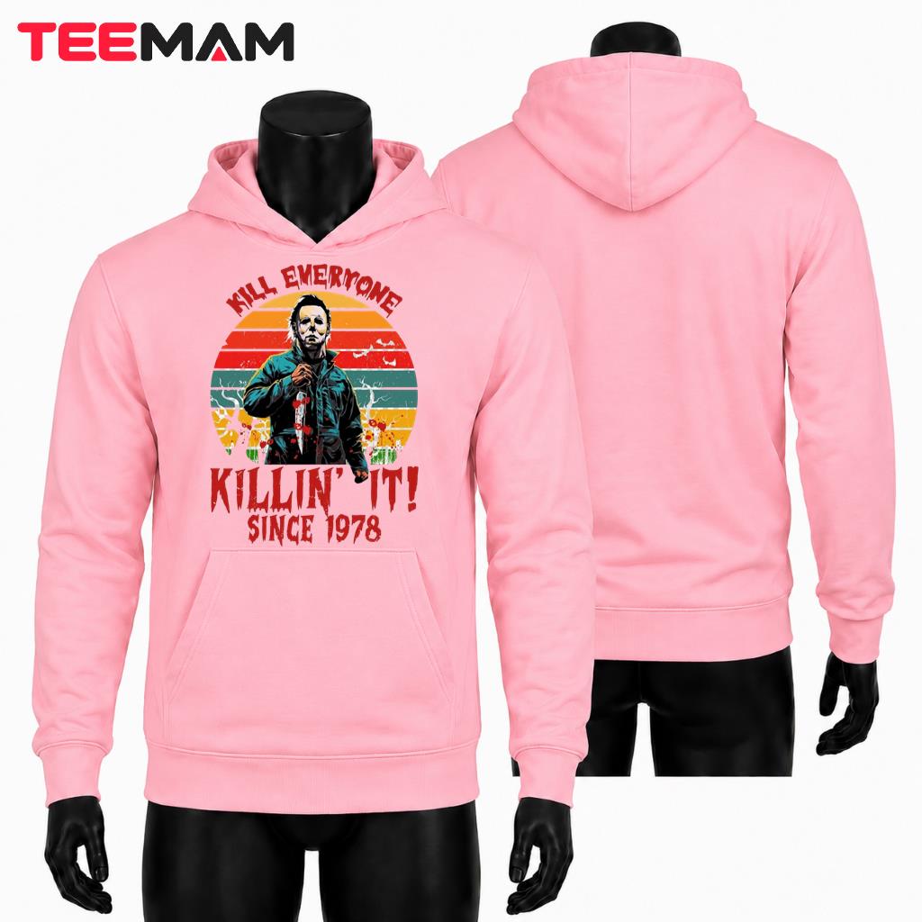 Michael Myers Halloween Hoodie Kill Everyone Killin It Since 1978 Michael Myers Halloween Hoodie Kill Everyone Killin It Since 1978