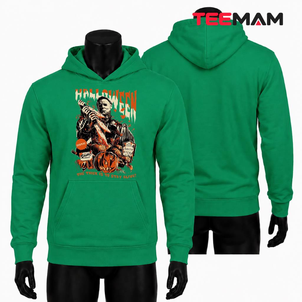 Michael Myers Halloween Hoodie The Trick Is To Stay Alive Michael Myers Halloween Hoodie The Trick Is To Stay Alive