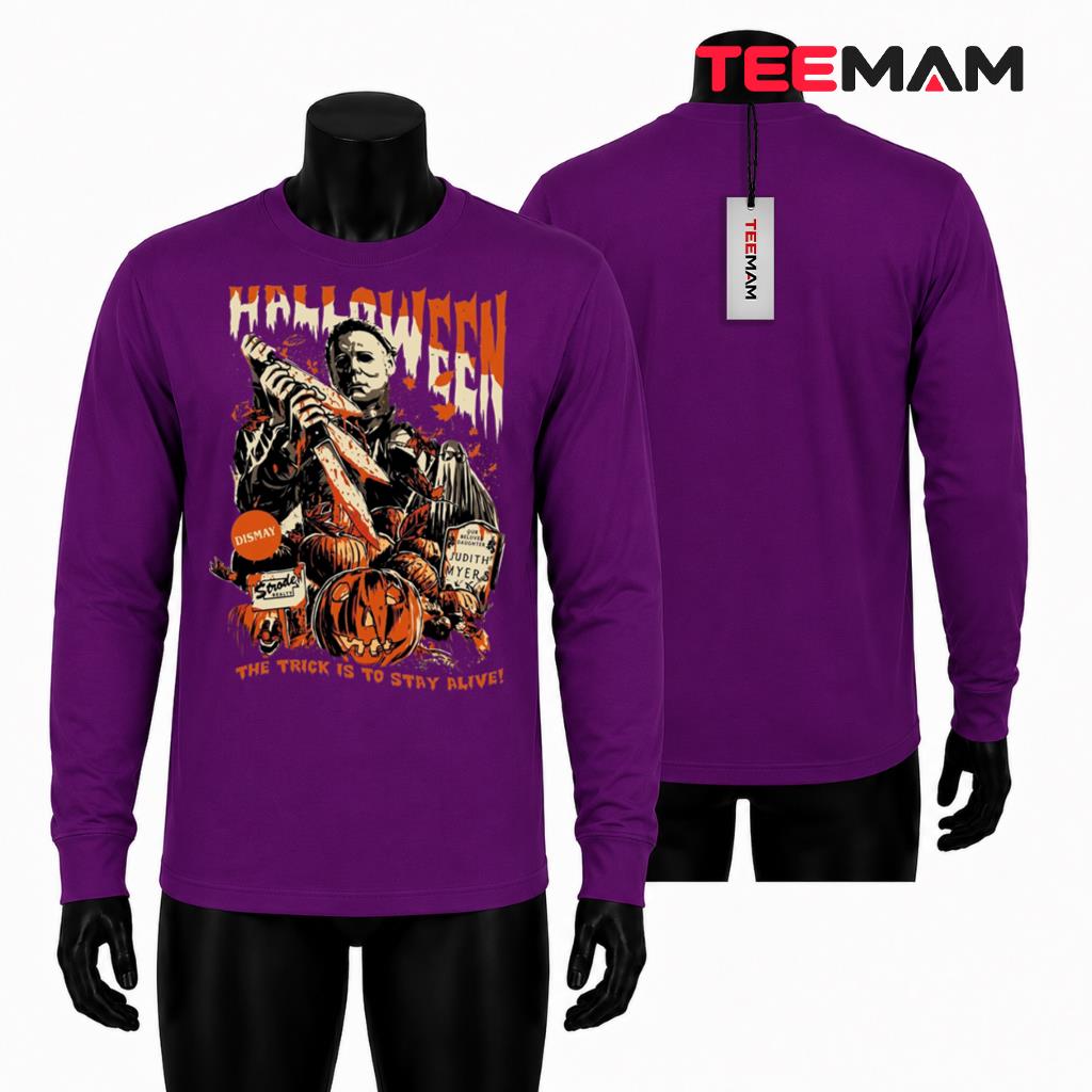 Michael Myers Halloween Long Sleeve The Trick Is To Stay Alive Michael Myers Halloween Long Sleeve The Trick Is To Stay Alive