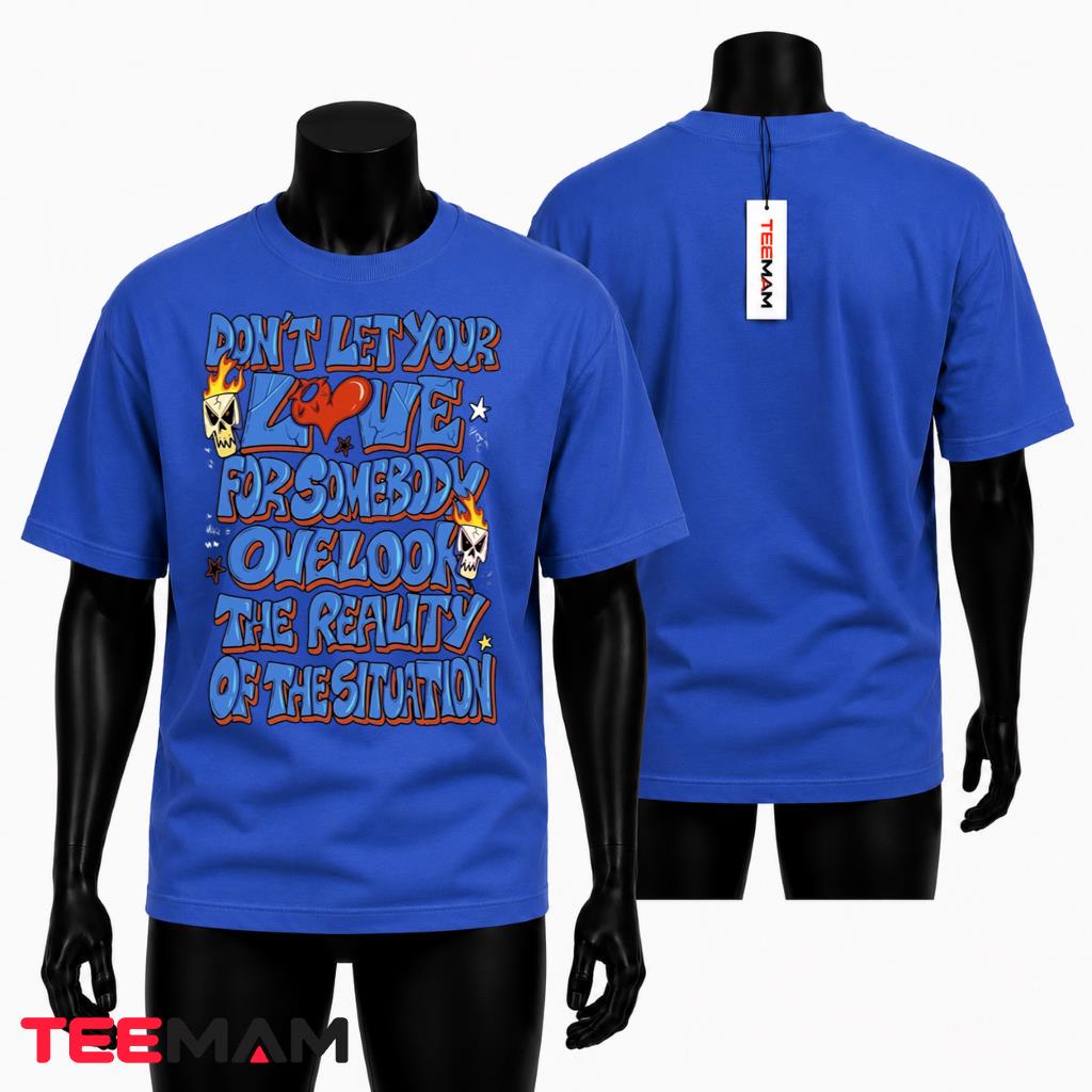 Motivational Graffiti T-Shirt Dont Let Love Overlook The Reality