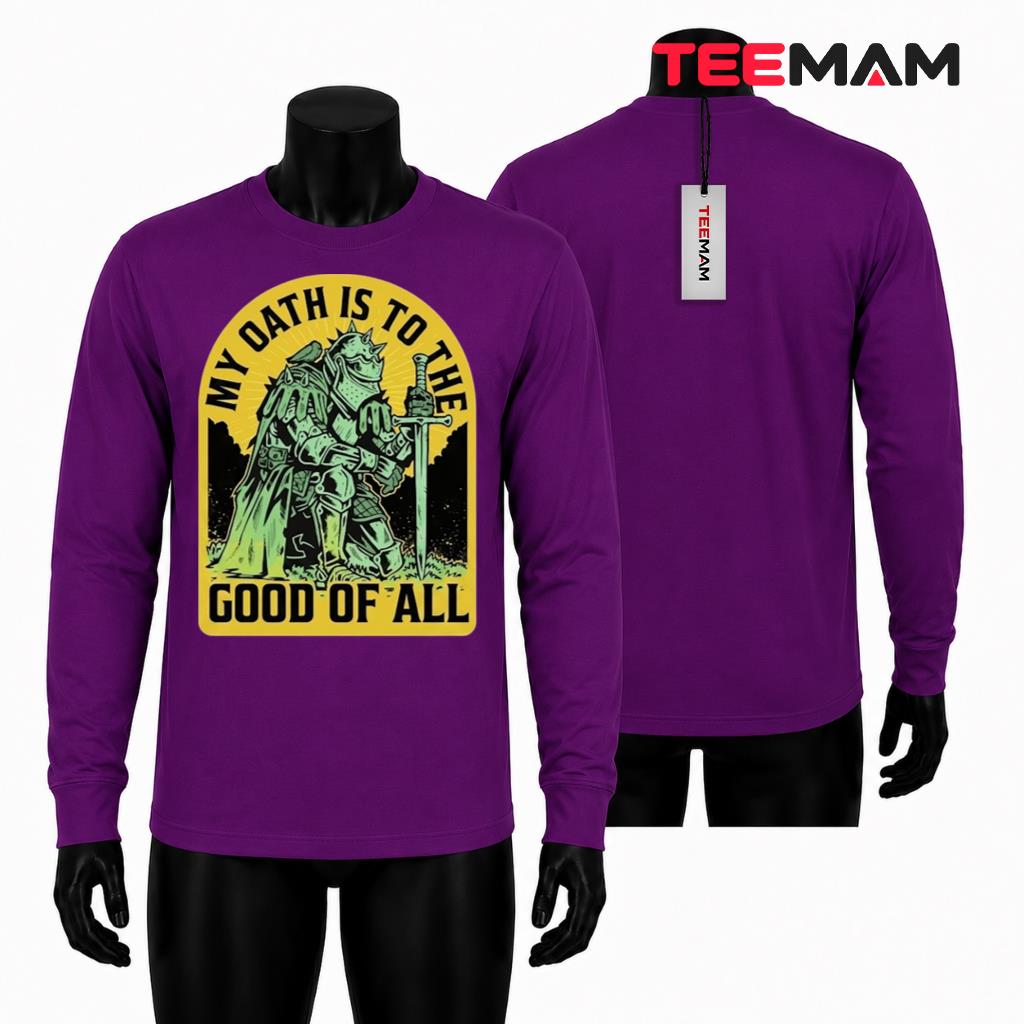 My Oath Is To The Good Of All Long Sleeve My Oath Is To The Good Of All Long Sleeve