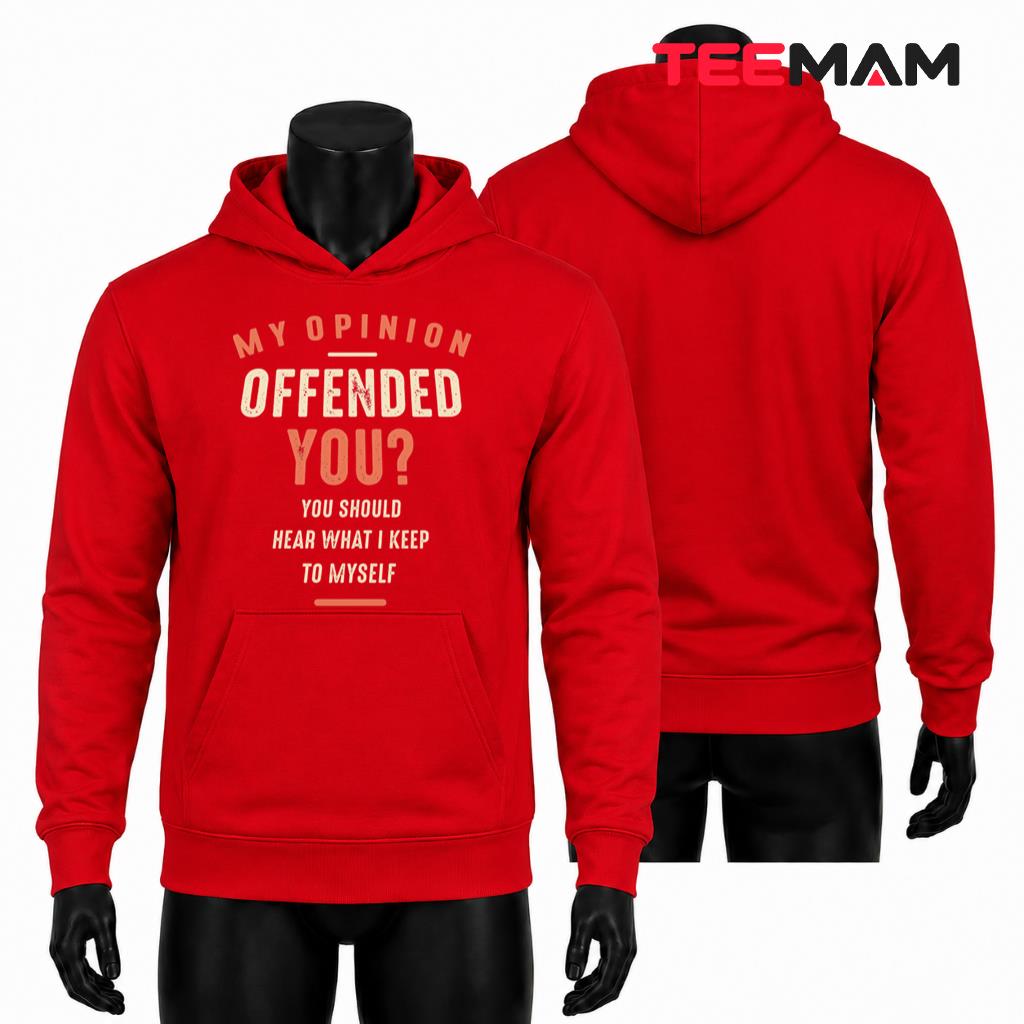 My Opinion Offended You Hoodie Funny Sarcastic Quote My Opinion Offended You Hoodie Funny Sarcastic Quote