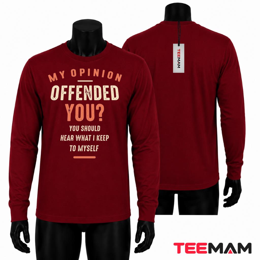 My Opinion Offended You Long Sleeve Funny Sarcastic Quote My Opinion Offended You Long Sleeve Funny Sarcastic Quote