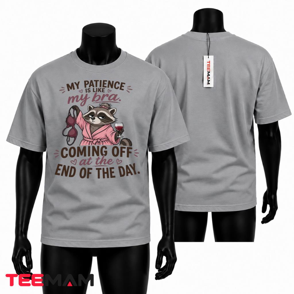 My Patience Is Like My Bra Coming Off End Of The Day Funny Raccoon T-Shirt