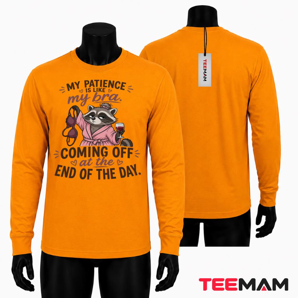 My Patience Is Like My Bra Coming Off End Of The Day Funny Raccoon Long Sleeve My Patience Is Like My Bra Coming Off End Of The Day Funny Raccoon Long Sleeve