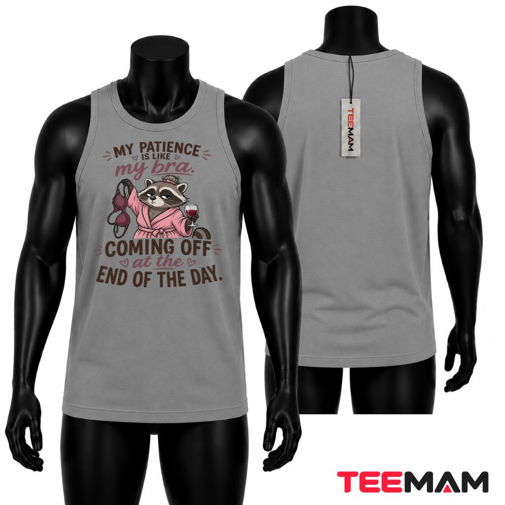 My Patience Is Like My Bra Coming Off End Of The Day Funny Raccoon Tank Top My Patience Is Like My Bra Coming Off End Of The Day Funny Raccoon Tank Top