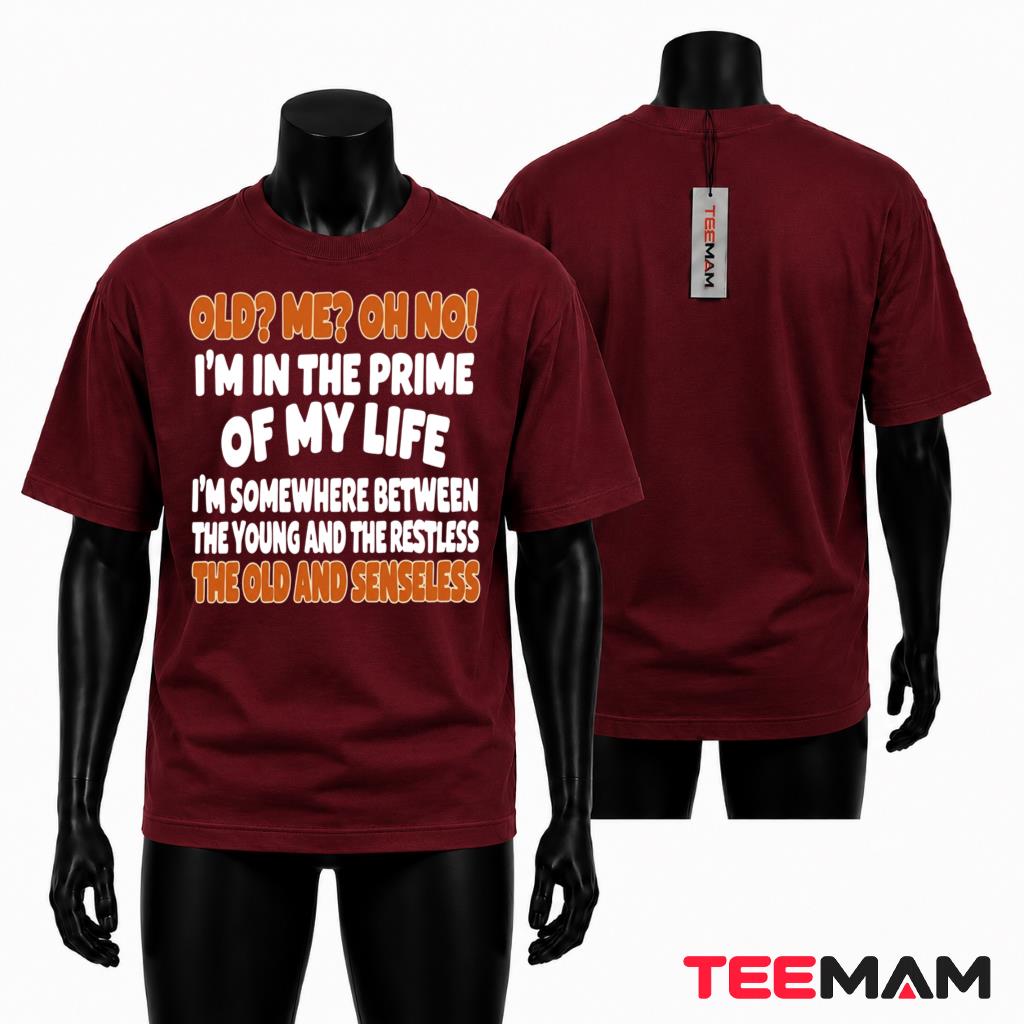 Old Me Oh No Im In The Prime Of My Life Funny Senior Quote T-Shirt