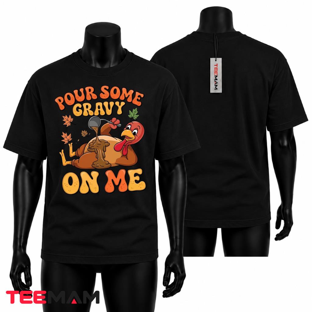 Pour Some Gravy On Me T-Shirt Funny Thanksgiving Turkey