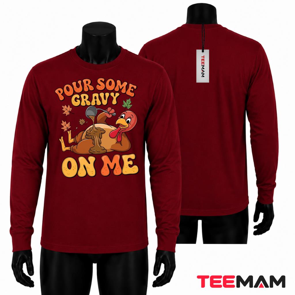 Pour Some Gravy On Me Long Sleeve Funny Thanksgiving Turkey Pour Some Gravy On Me Long Sleeve Funny Thanksgiving Turkey