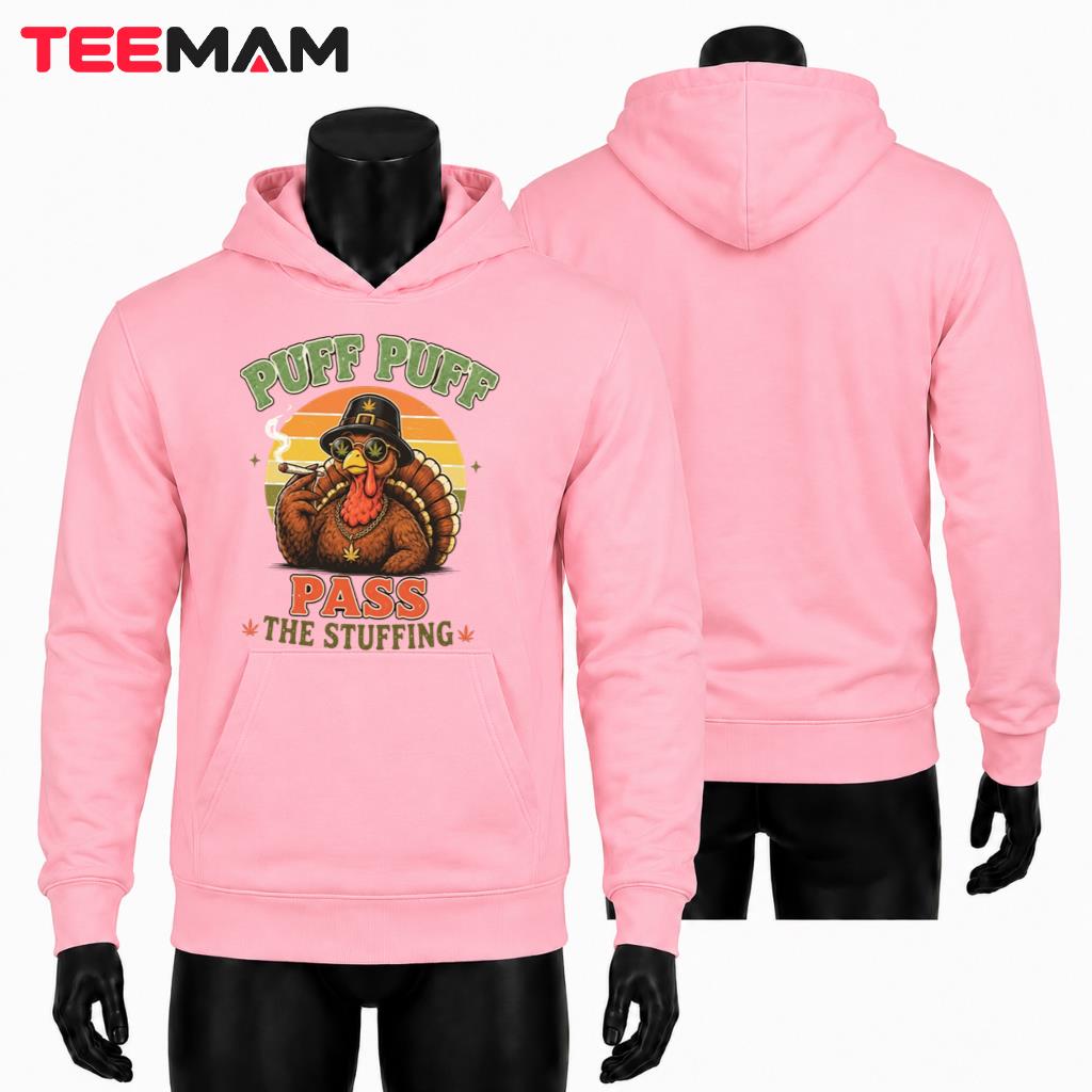 Puff Puff Pass The Stuffing Weed Turkey Thanksgiving Hoodie Puff Puff Pass The Stuffing Weed Turkey Thanksgiving Hoodie