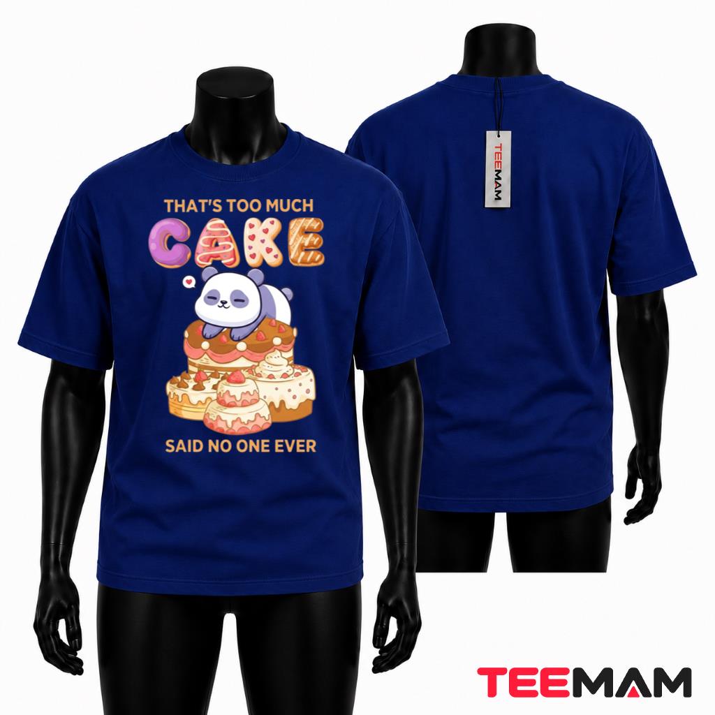 That's Too Much Cake Said No One Ever T-Shirt
