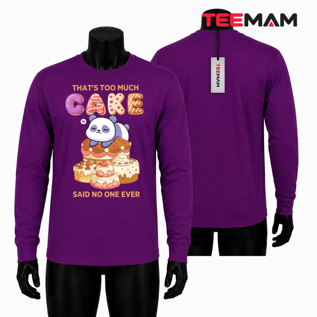 That's Too Much Cake Said No One Ever Long Sleeve That's Too Much Cake Said No One Ever Long Sleeve