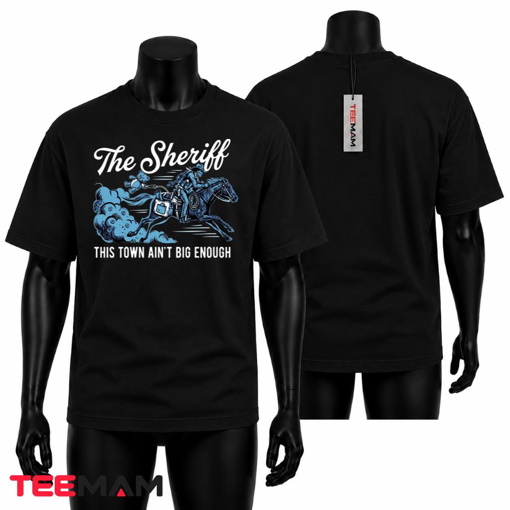 The Sheriff This Town Ain't Big Enough T-Shirt
