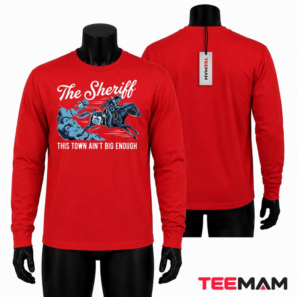 The Sheriff This Town Ain't Big Enough Long Sleeve The Sheriff This Town Ain't Big Enough Long Sleeve