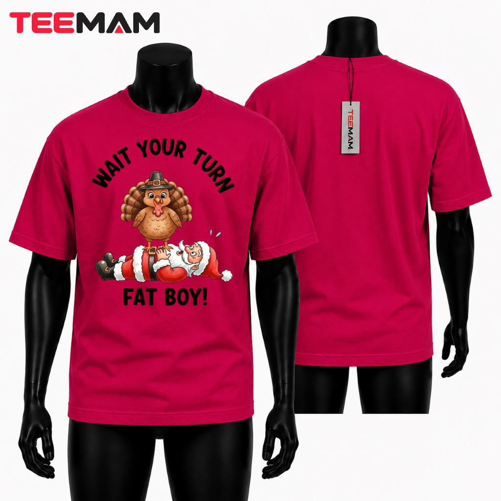 Wait Your Turn Fat Boy Thanksgiving T-Shirt Funny Santa Turkey
