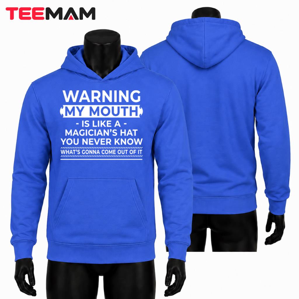 Warning My Mouth Is Like A Magician's Hat Hoodie Warning My Mouth Is Like A Magician's Hat Hoodie
