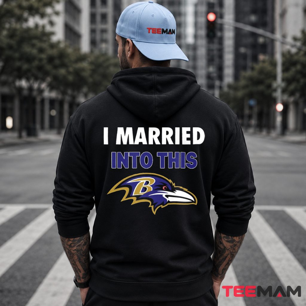 Baltimore Ravens I Married Into This Hoodie Baltimore Ravens I Married Into This Hoodie