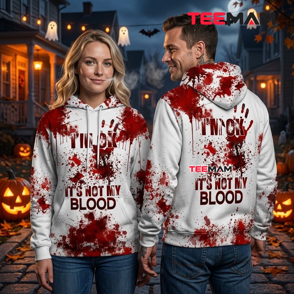 Blood Splatter Halloween 3D Hoodie I'm Ok It's Not My Blood Back Blood Splatter Halloween 3D Hoodie I'm Ok It's Not My Blood Back