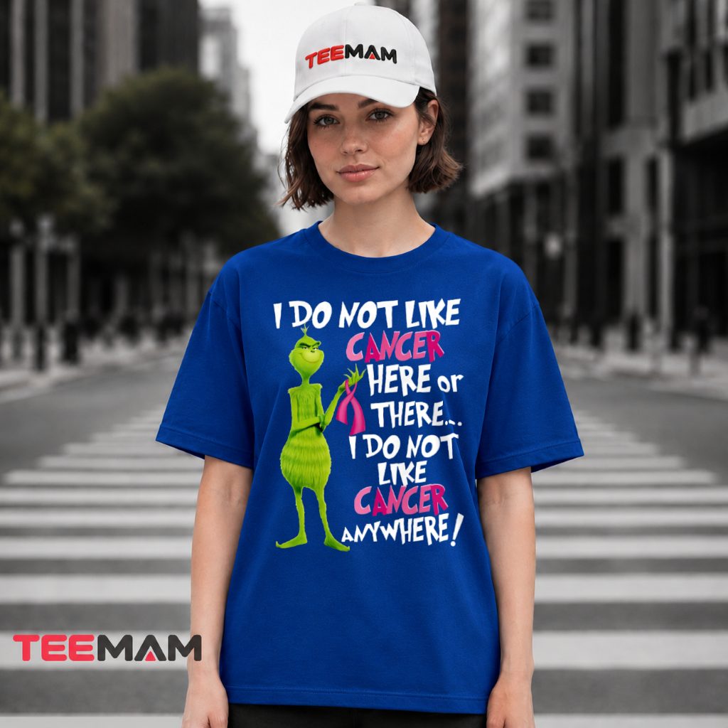 Breast Awarenesst Grinch I Do Not Like Cancer Here Or There T-Shirt