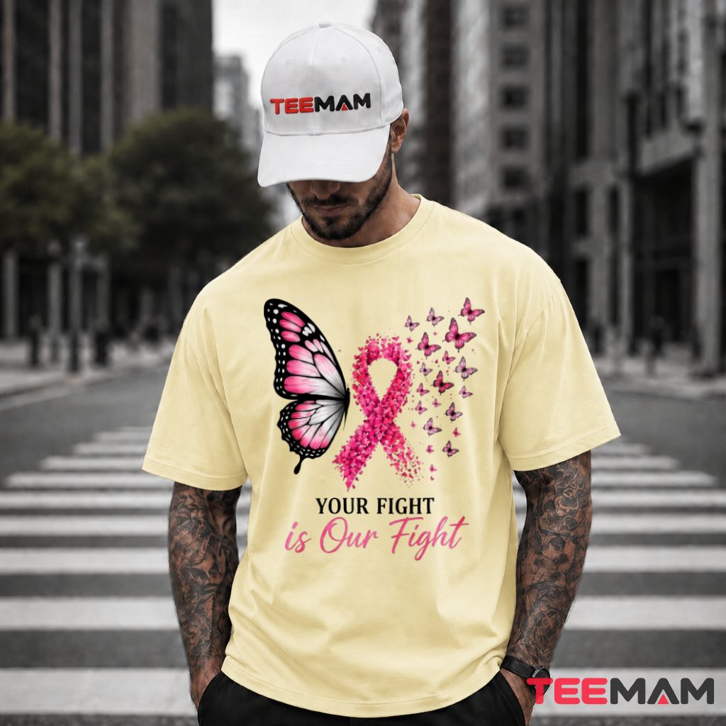 Butterfly Pink Ribbon Your Fight Is Our Fight T-Shirt