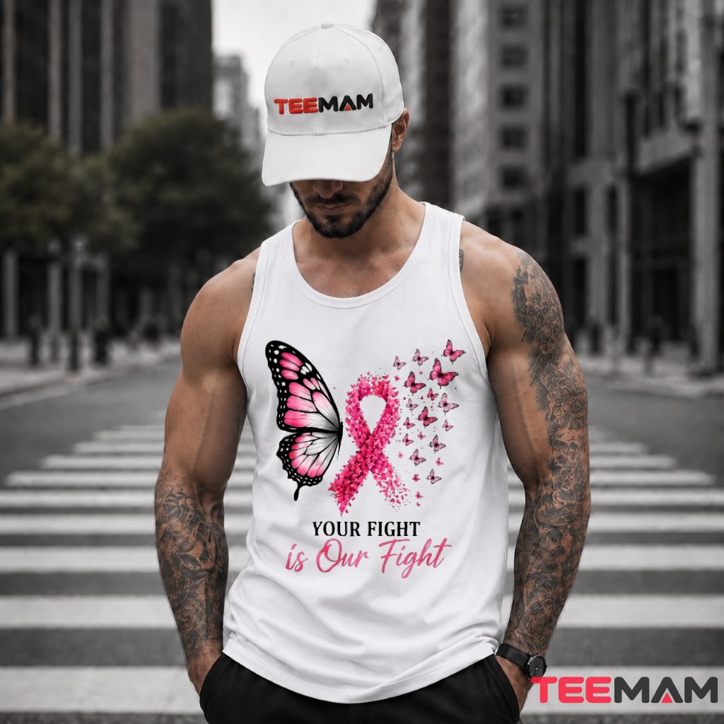 Butterfly Pink Ribbon Your Fight Is Our Fight Tank Top Butterfly Pink Ribbon Your Fight Is Our Fight Tank Top