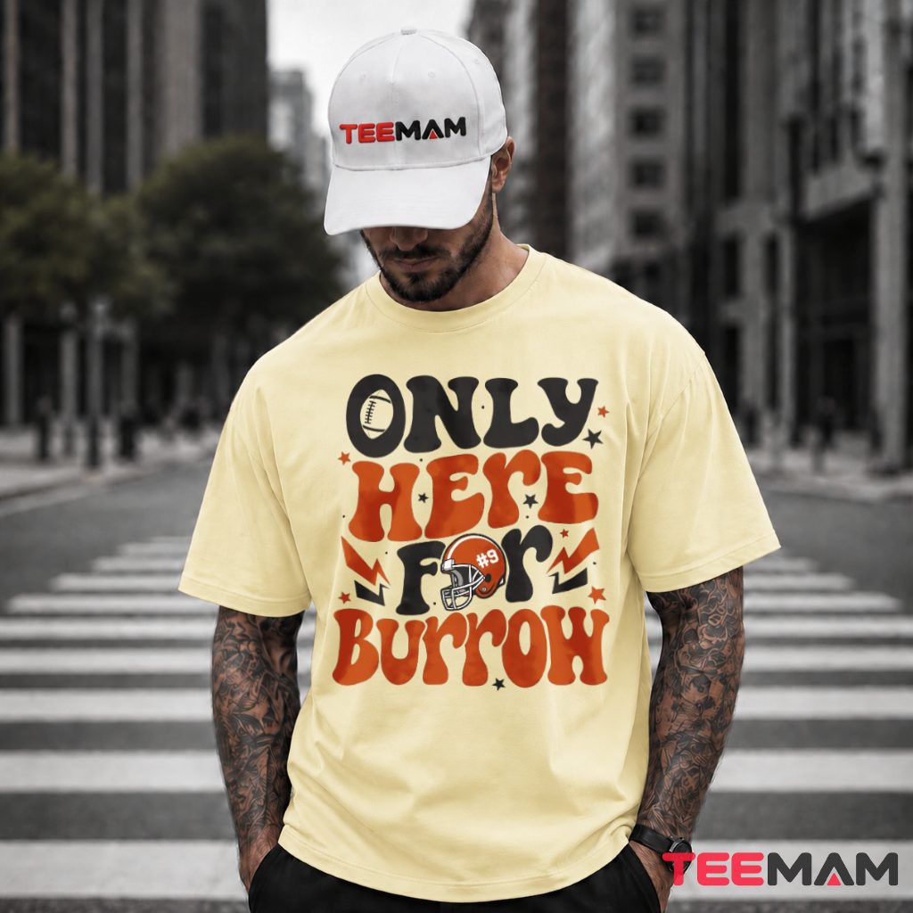 Cincinnati Bengals Only Here For Burrow T-Shirt