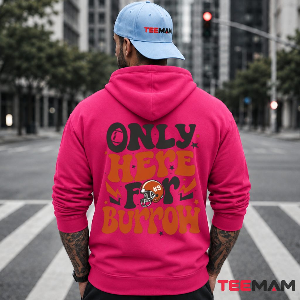 Cincinnati Bengals Only Here For Burrow Hoodie Cincinnati Bengals Only Here For Burrow Hoodie