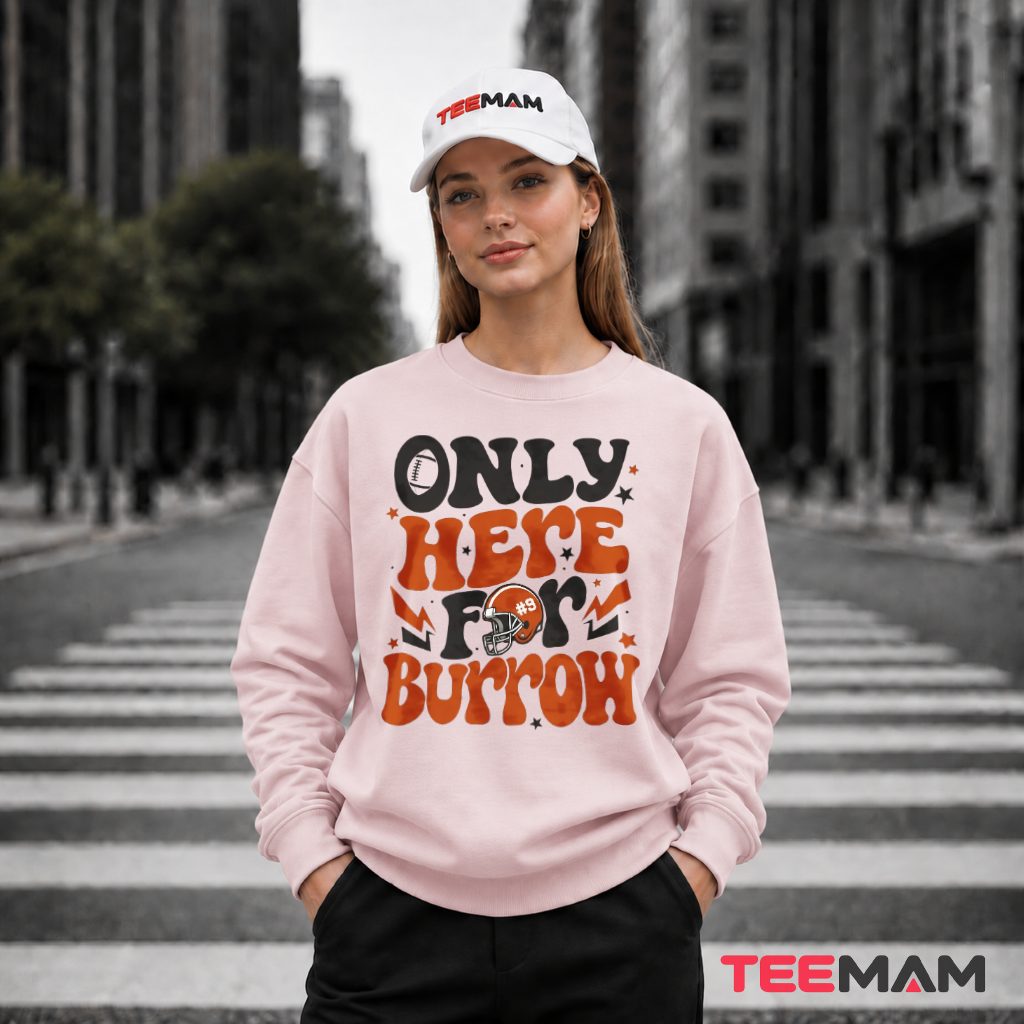 Cincinnati Bengals Only Here For Burrow Long Sleeve Cincinnati Bengals Only Here For Burrow Long Sleeve