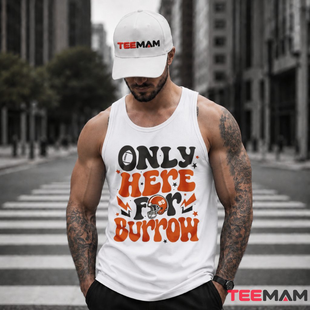 Cincinnati Bengals Only Here For Burrow Tank Top Cincinnati Bengals Only Here For Burrow Tank Top