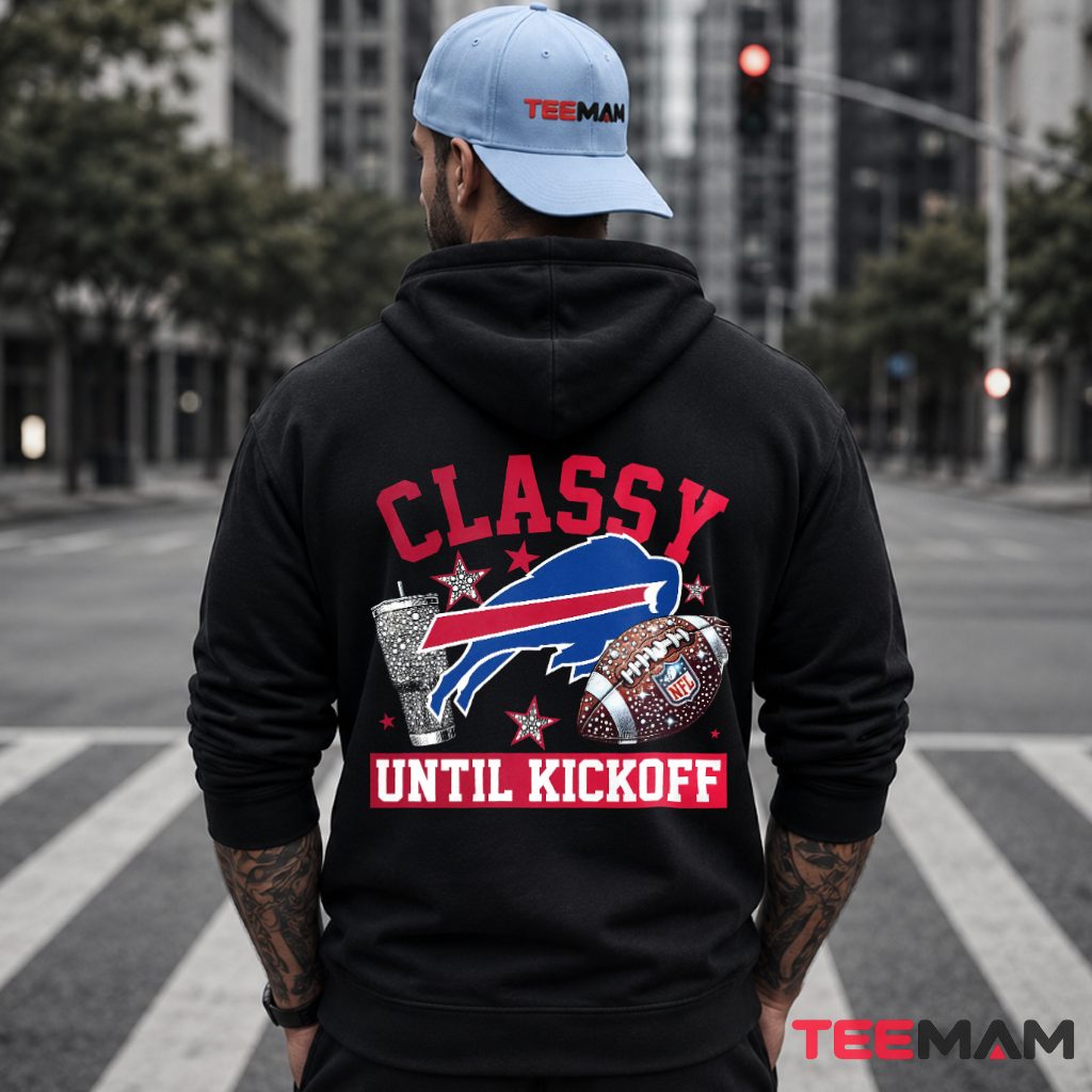 Classy Until Kickoff Buffalo Bills Hoodie Classy Until Kickoff Buffalo Bills Hoodie